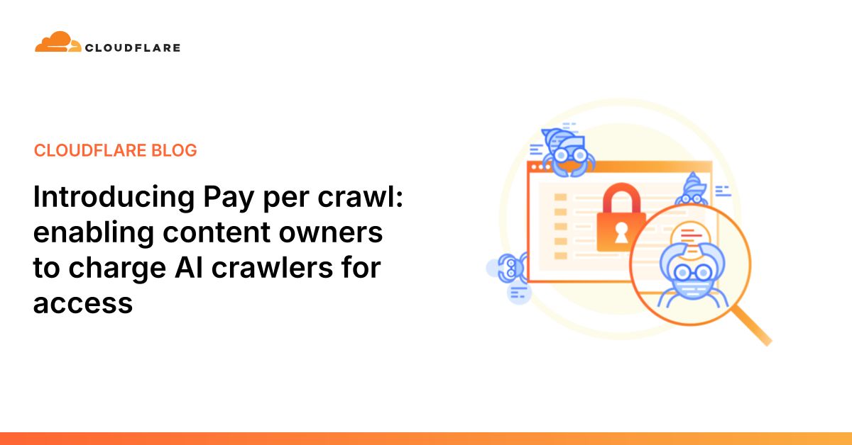 Introducing Pay per crawl- enabling content owners to charge AI crawlers for access