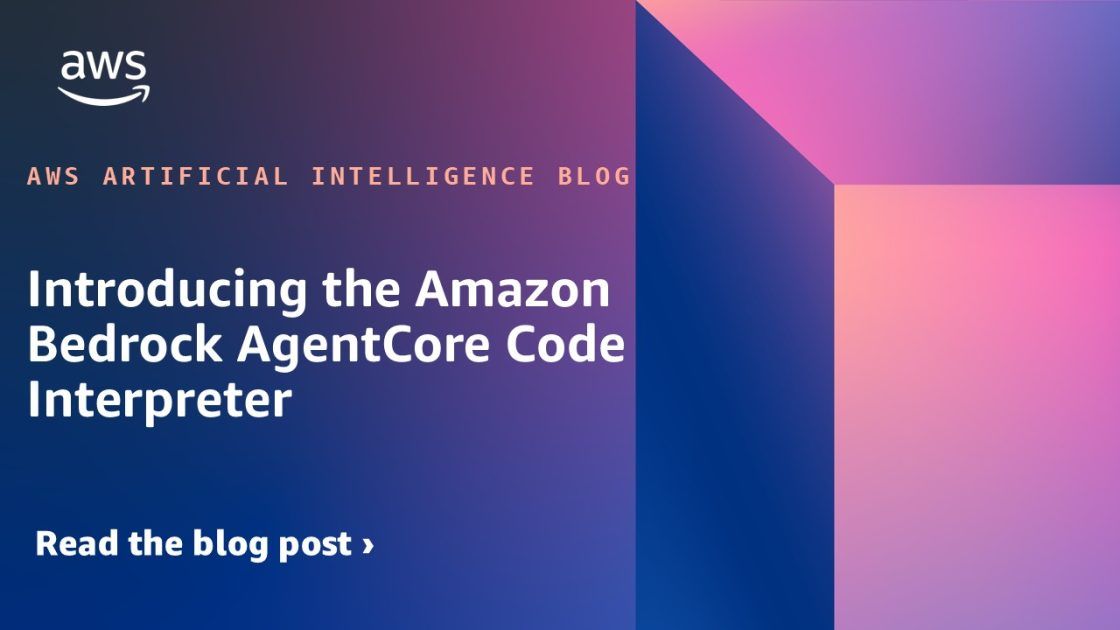 Introducing the Amazon Bedrock AgentCore Code Interpreter | Amazon Web Services