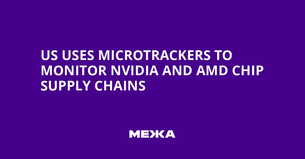 US Uses Microtrackers to Monitor Nvidia and AMD Chip Supply Chains