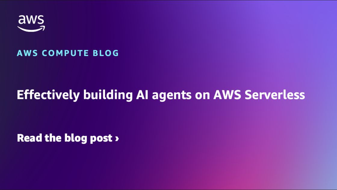 Effectively building AI agents on AWS Serverless | Amazon Web Services