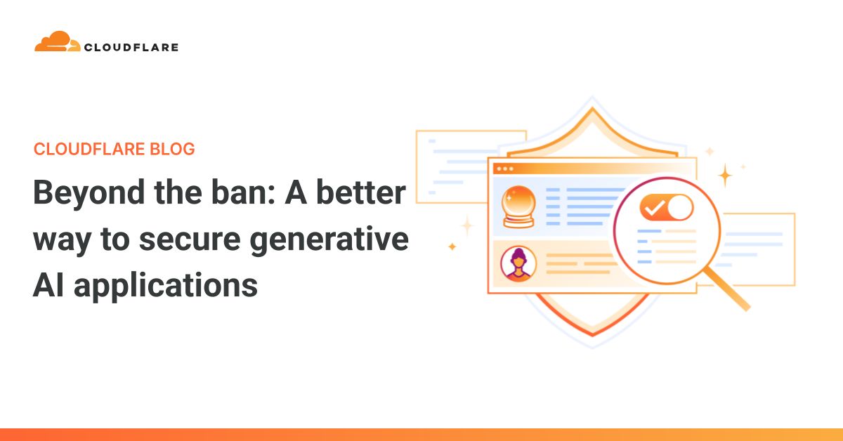Beyond the ban: A better way to secure generative AI applications