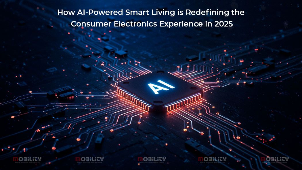 How AI-Powered Smart Living is Redefining the Consumer Electronics Experience in 2025 - Mobility India
