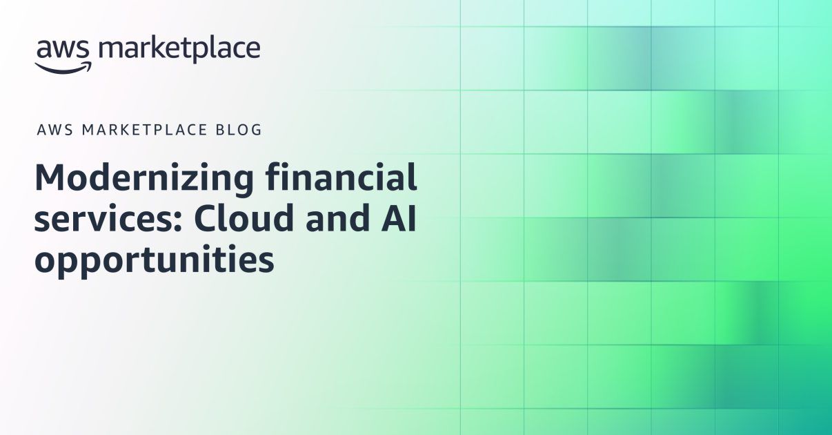 Modernizing financial services: Cloud and AI opportunities | Amazon Web Services