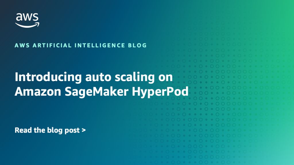 Introducing auto scaling on Amazon SageMaker HyperPod | Amazon Web Services