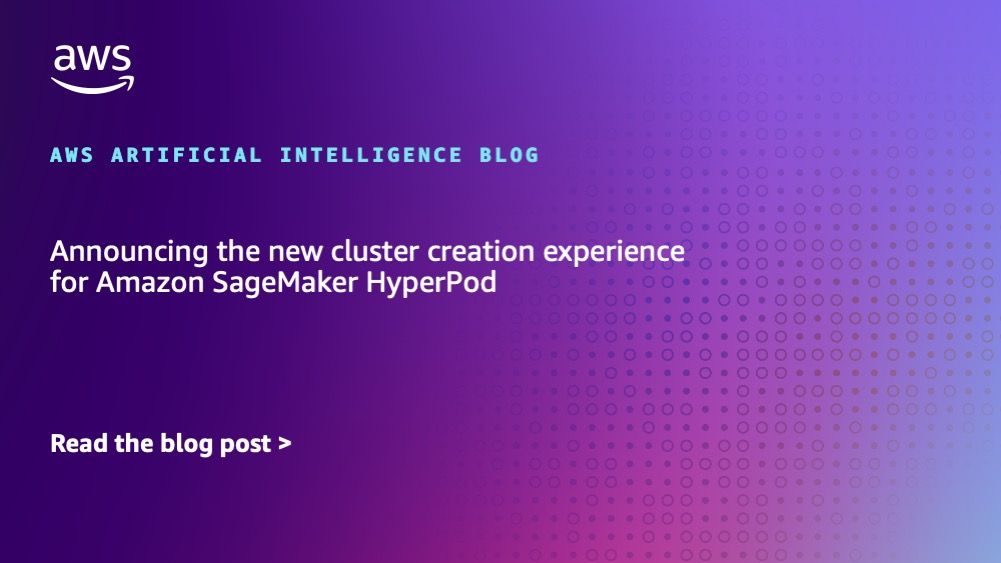 Announcing the new cluster creation experience for Amazon SageMaker HyperPod | Amazon Web Services