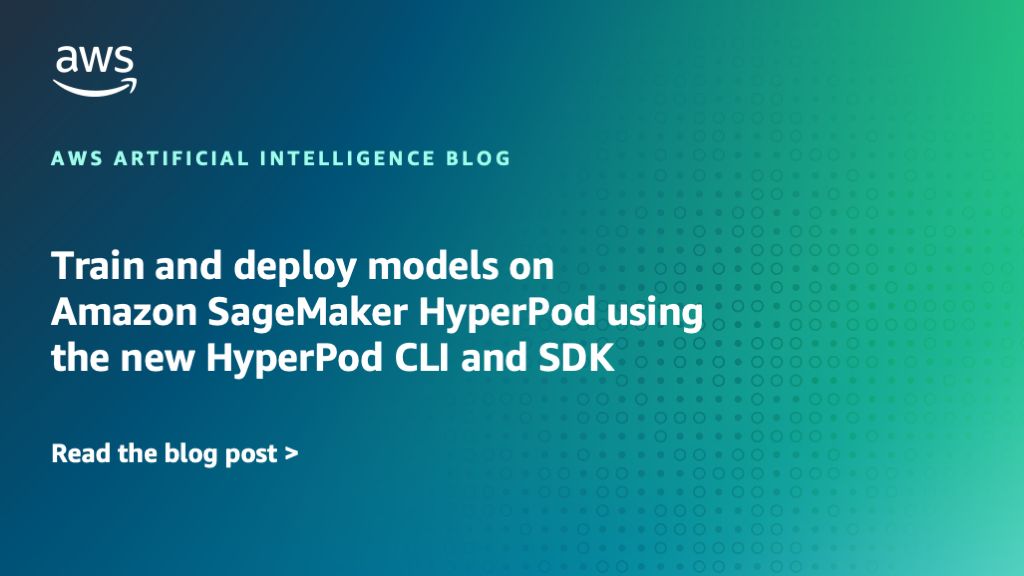 Train and deploy models on Amazon SageMaker HyperPod using the new HyperPod CLI and SDK | Amazon Web Services