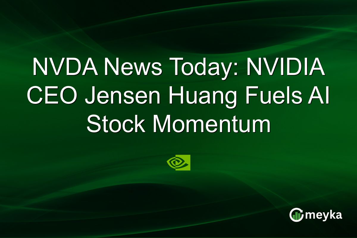 NVDA News Today: NVIDIA CEO Jensen Huang Fuels AI Stock Momentum | Meyka